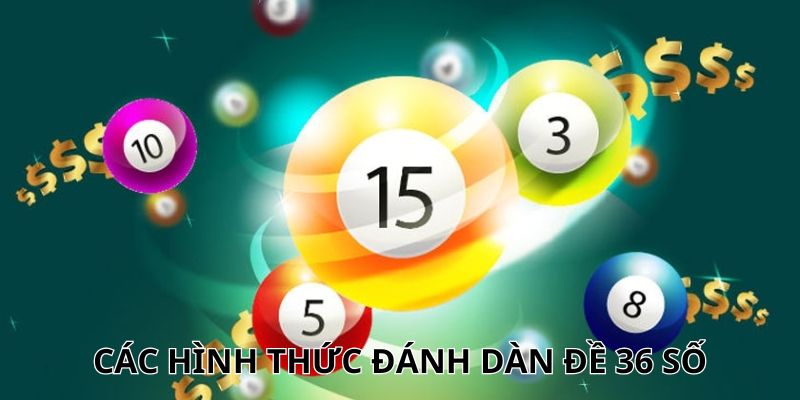 Các hình thức đánh đề dàn 36 số