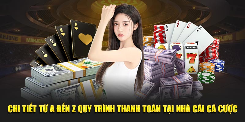 Chi tiết từ A đến Z quy trình thanh toán tại nhà cái cá cược