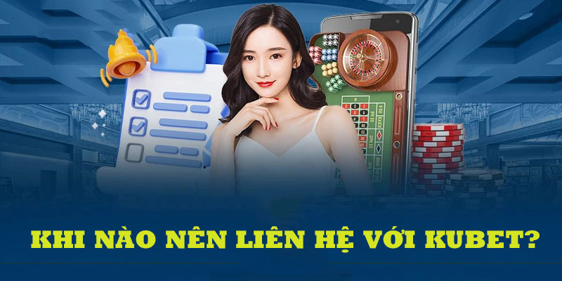 Các trường hợp nên kết nối bộ phận chăm sóc khách hàng của nhà cái