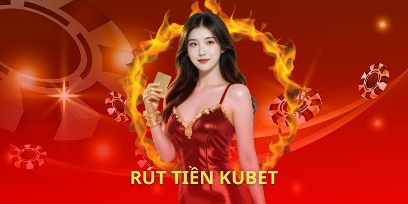 Rút tiền KUBET