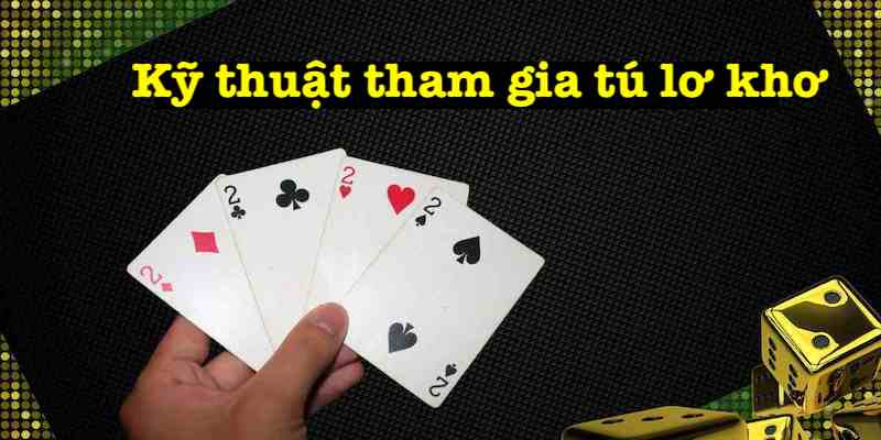 Kỹ thuật đánh tú lơ khơ chuẩn xác