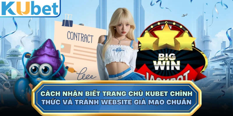 Cách nhận biết trang chủ KUBET chính thức và tránh website giả mạo chuẩn
