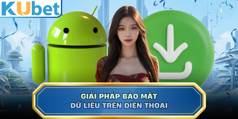Giải pháp bảo mật dữ liệu trên điện thoại