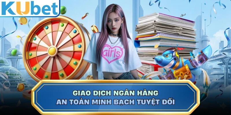 Giao dịch ngân hàng an toàn minh bạch tuyệt đối