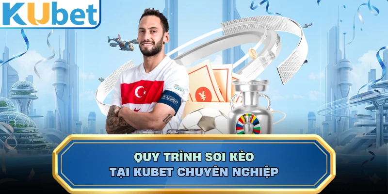 Quy trình soi kèo tại KUBET chuyên nghiệp