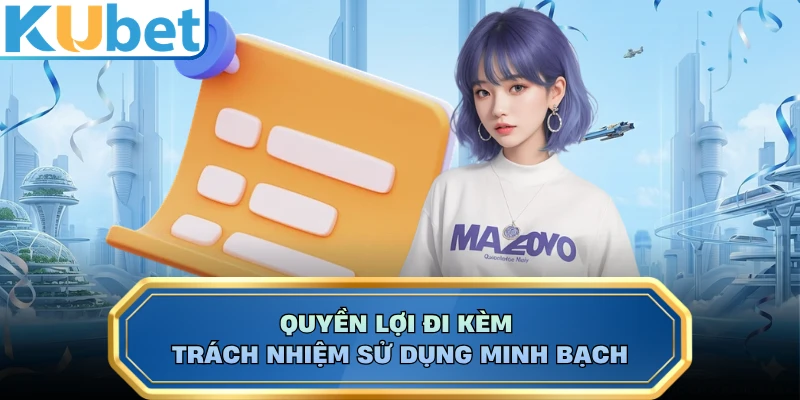 Quyền lợi đi kèm trách nhiệm sử dụng minh bạch
